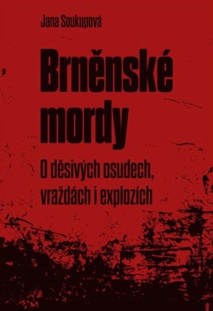 Brněnské mordy O děsivých osudech, vraždách i explozích